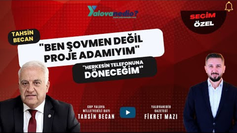 CHP Yalova Milletvekili Adayı Tahsin Becan Konuğumuzdu