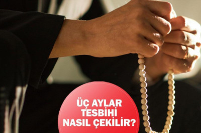ÜÇ AYLARDA ÇEKİLECEK TESBİHLER VE ZİKİRLER: Üç aylar (Recep ayı) tesbihine nasıl başlanır, nasıl çekilir?