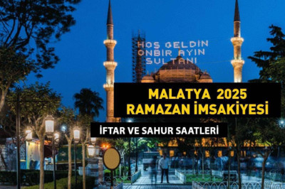 3 mart 2025 MALATYA SAHUR VAKTİ! MALATYA İMSAKİYE 2025: İmsak Vakti ve Ramazan Takvimi | Malatya'da Sahur saat kaçta, Oruç ne zaman başlıyor?