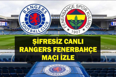 Şifresiz Rangers Fenerbahçe Maçı TRT 1 Canlı İzle! Rangers Fenerbahçe Maçı Canlı İzle! İşte Maç Kadrosu