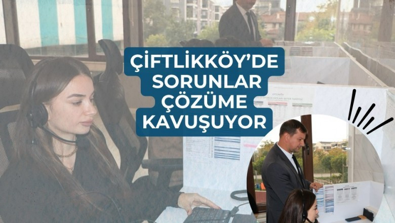 ÇİFTLİKKÖY BELEDİYESİ ÇÖZÜM MERKEZİ, 6 AYDA 10 BİN BAŞVURUYU YANITLADI