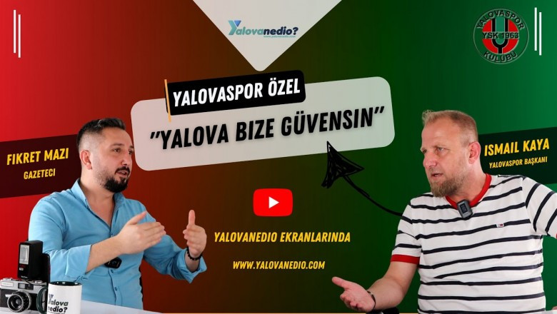YALOVASPOR BAŞKANI İSMAİL KAYA YALOVANEDİO KONUĞUYDU