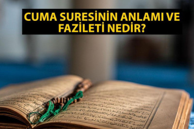 Cuma Suresi 9. 10. 11. Ayetlerinin Arapça ve Türkçe Okunuşu ile Meali: Cuma Suresinin Anlamı ve Fazileti Nedir?