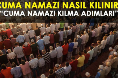RESİMLİ CUMA NAMAZI KILINIŞI: Cuma namazı nasıl kılınır, kaç rekattır? Cuma namazını kılarken okunacak dualar!