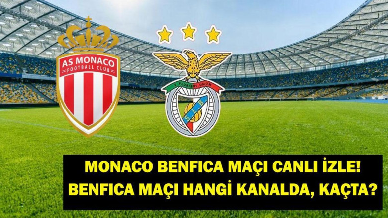 MONACO BENFICA canlı izle: Monaco Benfica maçı ne zaman, hangi kanalda? Şampiyonlar Ligi Monaco – Benfica maçı nereden izlenir?