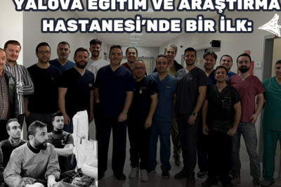 Yalova Eğitim ve Araştırma Hastanesi’nde Bir İlk: