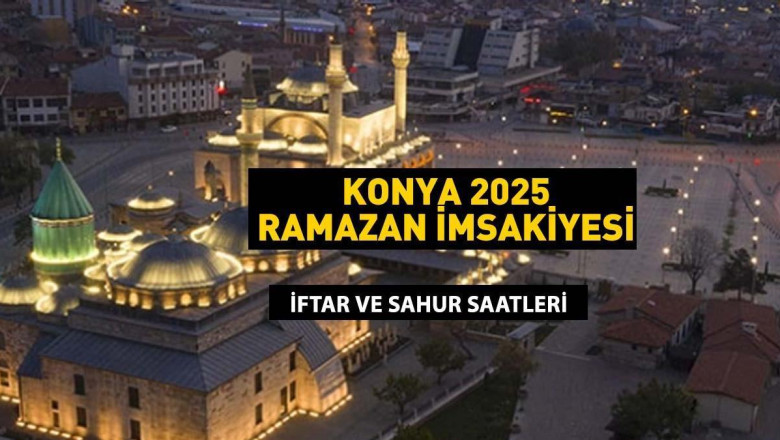 BUGÜN KONYA SAHUR SAATİ: KONYA İMSAKİYE 2025: İmsak Vakti ve Ramazan Takvimi | Konya'da Sahur saat kaçta, Oruç ne zaman başlıyor?