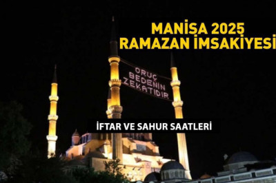 MANİSA SAHUR VAKTİ: MANİSA İMSAKİYE 2025: İmsak Vakti ve Ramazan Takvimi | Manisa'da Sahur saat kaçta, Oruç ne zaman başlıyor?