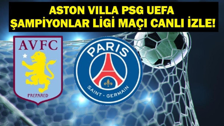 Aston Villa PSG Maçı Canlı İzle! Aston Villa PSG Maçı Hangi Kanalda, Saat Kaçta? UEFA Şampiyonlar Ligi Çeyrek Final Rövanşı Aston Villa PSG maç kadrosu!