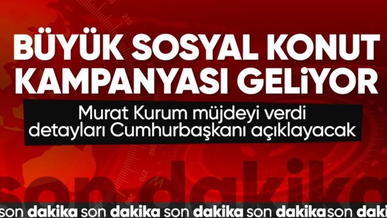 Murat Kurum müjdeyi duyurdu: 81 ilde yeni sosyal konut kampanyası yapacağız