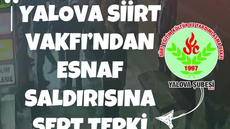 YALOVA SİİRT VAKFI’NDAN ESNAF SALDIRISINA SERT TEPKİ