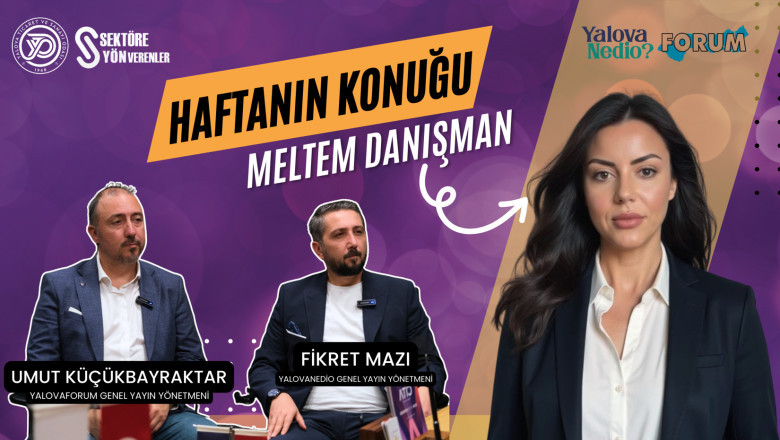 YALOVA SEKTÖRE YÖN VERENLER - MELTEM DANIŞMAN / YTSO YÜKSEK İŞTİŞARE KURULU ÜYESİ