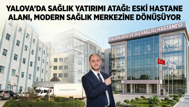 Yalova’da Sağlık Yatırımı Atağı: Eski Devlet Hastanesi Yerine Modern Diş Hastanesi ve Semt Polikliniği