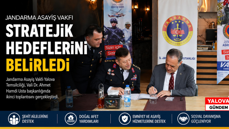 JANDARMA ASAYİŞ VAKFI YALOVA’DA STRATEJİK YOL HARİTASINI NETLEŞTİRDİ
