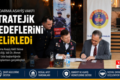 JANDARMA ASAYİŞ VAKFI YALOVA’DA STRATEJİK YOL HARİTASINI NETLEŞTİRDİ