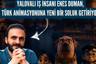 YALOVALI İŞ İNSANI ENES DUMAN, TÜRK SİNAMASINDA ANİMASYON ALANINA YENİ BİR SOLUK GETİRİYOR